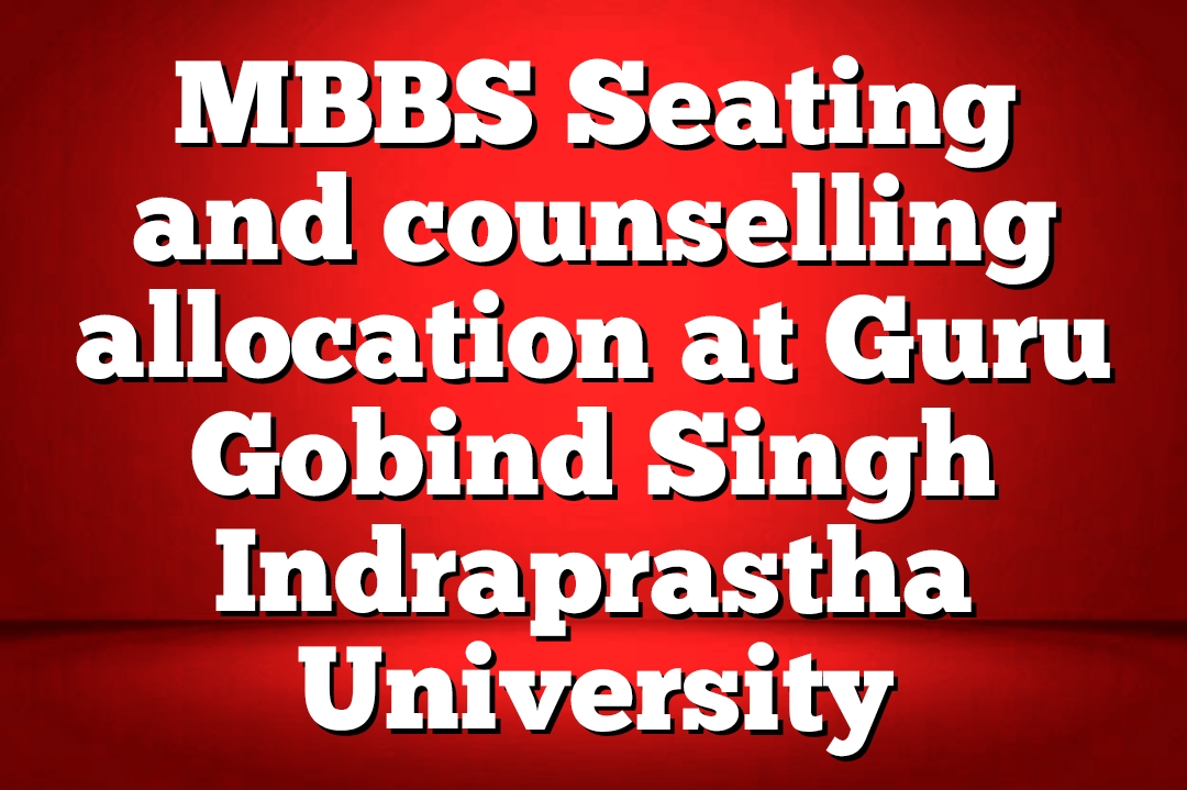 MBBS Seating and counselling allocation at Guru Gobind Singh Indraprastha University